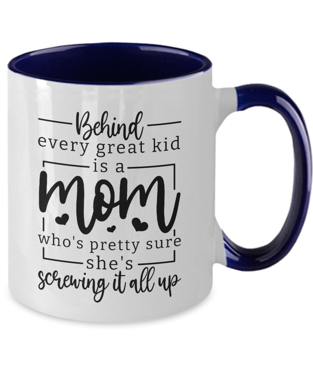 Behind every great kid is a Mom who's Pretty sure she's screwing it all Up Two Toned Mug, Mothers Day Gift, Funny Gift for Mom
